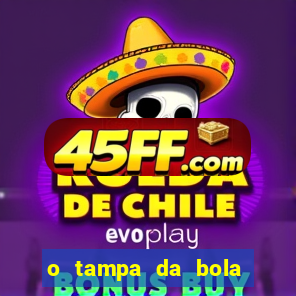 o tampa da bola ao vivo hoje